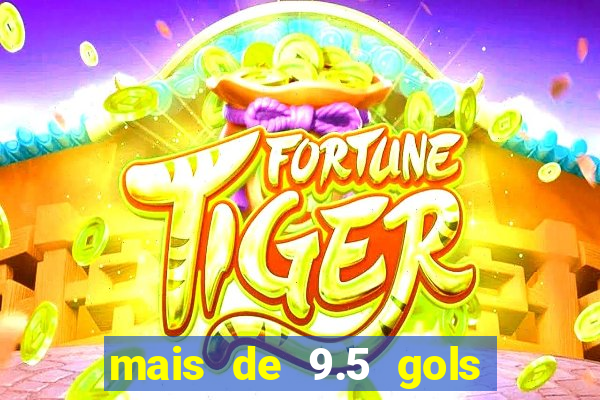 mais de 9.5 gols o que significa